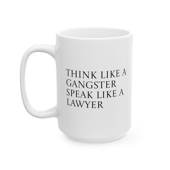Mug - Wealth Quote "Think Like a Gangster Speak Like a Lawyer" - 11oz, 15oz Cera - Picture 2 of 7
